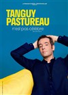 Tanguy Pastureau n'est pas célèbre - 