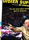 Didier Super dans Ta vie sera plus moche que la mienne - 