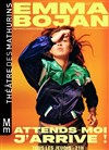 Emma Bojan dans Attends moi j'arrive -