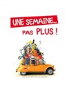 Une semaine pas plus ! - 