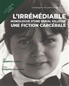 L'irrémédiable, monologue d'une serial killeuse - une fiction carcérale - 