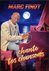 Marc Finot chante tes Chansons - 