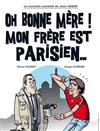 Oh bonne mère ! Mon frère est parisien - 