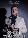 Pierr Cika dans Comment c'est possible ? - 