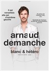 Arnaud Demanche dans Blanc & Hétéro - 