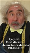 Zazack dans Ça y est c'est décidé, je me lance dans la chanson ! - 