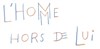 L'Homme hors de lui | avec Dominique Pinon - 