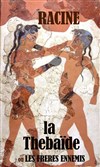 La Thébaïde ou les frères ennemis - 