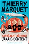 Thierry Marquet dans Carrément méchant, jamais content - 