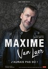 Maxime Van Laer dans J'aurais pas dû ! - 