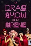 Le Drag Show de la sirène - 