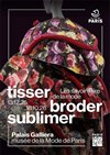 Palais Galliera : Exposition Tisser, Broder, Sublimer - 