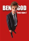 Ben God dans Tous égos ! - 