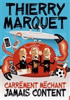 Thierry Marquet dans Carrément méchant, jamais content - 