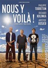 Nous y voilà | avec Philippe Torreton, Richard Kolinka et Aristide Rosier - 