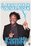 Kamini dans Il faut que je vous explique - 