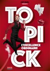 Topick dans L'Excellence ordinaire - 