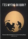 T'es mytho ou quoi ? - 