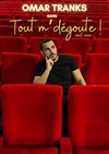 Omar Tranks dans Tout m'dégoute ! Sauf vous... - 