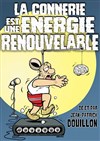 La connerie est une énergie renouvelable - 