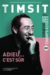Patrick Timsit dans Adieu... peut-être. Merci... c'est sûr - 