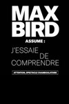 Max Bird dans J'essaie de comprendre - 