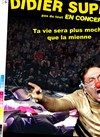 Didier Super dans Ta vie sera plus moche que la mienne - 