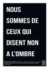 Nous sommes de ceux qui disent non à l'ombre - 