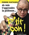 Pierre Mathues dans Je vais t'apprendre la politesse - 
