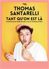 Thomas Santarelli dans Tant qu'on est là - 