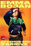 Emma Bojan dans Attends moi j'arrive - 