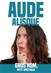 Aude Alisque dans Gros nom, petit spectacle - 