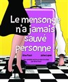 Le mensonge n'a jamais sauvé personne ! - 