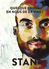 Stan dans Quelque chose en nous de Vinci - 