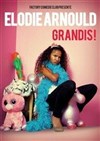 Elodie Arnould dans Grandis ! - 