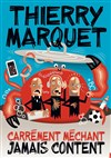 Thierry Marquet dans Carrément méchant jamais content - 