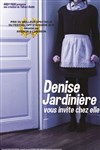 Denise Jardinière vous invite chez elle... - 