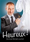 Michael Louchart dans Heureux ! - 