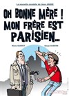 Oh bonne mère ! Mon frère est parisien - 
