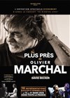 Au plus près de : Olivier Marchal - 
