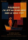 Pourquoi j'ai jeté ma grand-mère dans le Vieux-Port - 