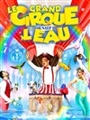 Le grand Cirque sur l'Eau : La Magie du cirque | - Epinal - 