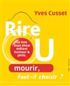 Yves Cusset dans Rire ou mourir, faut-il choisir ? - 