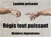 Régis Tout-Puissant : Spectacle d'Improvisation - 