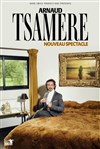 Arnaud Tsamere | Nouveau spectacle - 
