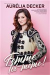 Aurélia Decker dans Femme toi-même - 