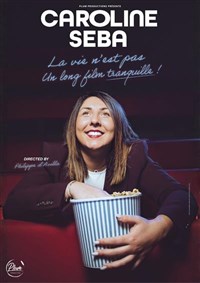Caroline Seba dans La vie n'est pas un long film tranquille !