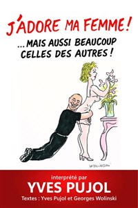 Yves Pujol dans J'adore ma femme... mais aussi beaucoup celles des autres !