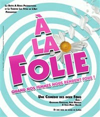 Image de A La Folie, Quand Nos Femmes Nous Rendent Fou ! à tête de l'art 74 - annecy