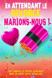 En attendant le divorce, marions-nous !
